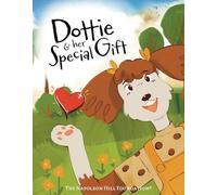 Dottie and Her Special Gift: The Power of Love, Faith, and Imagination