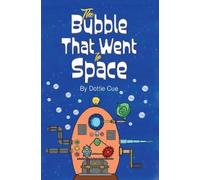 Dottie Cue The Bubble That Went to Space (Tascabile)