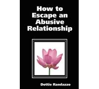 Dottie Randazzo How to Escape an Abusive Relationship (Tascabile)