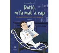 Dottò, m' fa mal 'a cap. Una storia invisibile, finché non ti attraversa