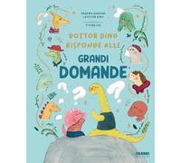 Dottor Dino risponde alle grandi domande. Ediz. illustrata
