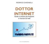 Dottor Internet. Guida ai sintomi più frequenti e ricercati sul web
