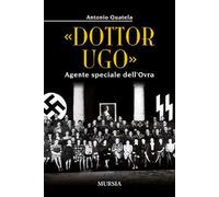 «Dottor Ugo». Agente speciale dell'Ovra