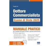 DOTTORE COMMERCIALISTA - ESAME DI STATO 2025 - MANUALE PRATICO - ORSI CLAUDIO -