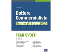 Dottore Commercialista. Esame Di Stato 2025. Temi Svolti - - 2025