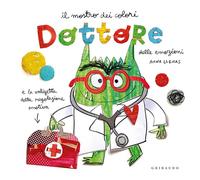 Dottore delle emozioni. Mostro dei colori. Ediz. a colori