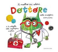 Dottore delle emozioni. Mostro dei colori. Ediz. a colori
