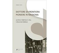 Dottore di frontiera pioniere in medicina. La vita e i tempi di A.T. Still e del