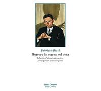 Dottore in carne ed ossa. Libretto di istruzioni emotive per aspiranti psicoterapeuti