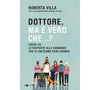 Dottore ma è vero che...? Covid-19: le risposte alle domande che ci facciamo ogni giorno