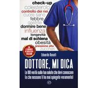 Dottore, mi dica. Le 100 verità sulla tua salute che devi conoscere (e che nessuno ti ha mai spiegato veramente)