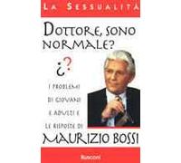 Dottore, sono normale? I problemi di giovani adulti e le risposte di Maurizio Bossi