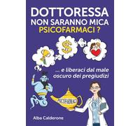 Dottoressa non saranno mica psicofarmaci?: E liberaci dal male oscuro dei pregiu