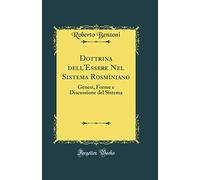 Dottrina dell'Essere Nel Sistema Rosminiano: Genesi, Forme e Discussione del Sistema (Classic Reprint)