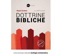 Libri Wayne Grudem - Dottrine Bibliche. Una Concisa E Attuale Teologia Sistemati