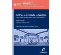 Dottrine generali della sostenibilità. Verso una teoria del «diritto privato sostenibile»? Atti del Convegno (Viterbo, 24-26 ottobre 2024)
