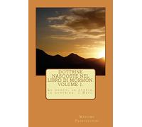 Dottrine nascoste nel libro di Mormon. Volume 1.: Lo scopo, la storia e le dottrine 1 Nefi