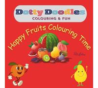 Dotty Doodles: Colouring & fun (Happy Fruits Colouring Time)