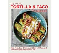 Dotty Griffith Super Easy Tortilla and Taco Cookbook (Tascabile) New Shoe Press