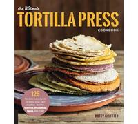 Dotty Griffith The Ultimate Tortilla Press Cookbook (Tascabile)