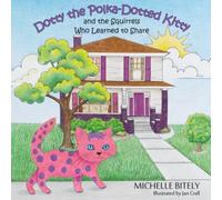 Dotty the Polka-Dotted Kitty and the Squirrels Who Learned to Share