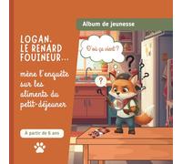 D'où ça vient ? Logan enquête sur les aliments du petit-déjeuner - Livre éducatif enfant 6-10 ans: Album jeunesse éducatif avec jeux, recettes et ... au pain, découvre l'origine des aliments !