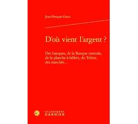 D'ou Vient L'argent ?: Des Banques, De La Banque Centrale, De La Planche a Billets, Du Tresor, Des Marches.: 33