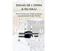 Douas de l’Omra et du Hajj - Invocations essentielles pour chaque étape du pèlerinage: En arabe, phonétique et français - Guide pratique de poche pour les pèlerins musulmans