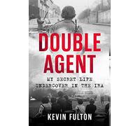 Double Agent: My Secret Life Undercover in the Ira