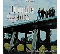 Double Agents, the - Seemed Like a Good Idea... at the T