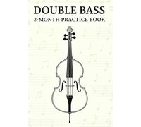 Double Bass 3-Month Practice Book: Music Practice Journal with Monthly Calendar, Notes & Reflection Pages for Bass Players: A 6x9 Planner for Double Bassists to Track Daily Practice, Progress & Goals