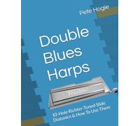 Double Blues Harps: 10-Hole Richter-Tuned Slide Diatonics & How To Use Them
