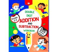 Double Digit Addition and Subtraction Workbook: 101 Activities Pages for 2nd & 3rd Grade (Ages 6-8) to Build Confidence & Master Math Skills