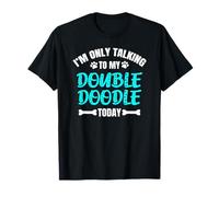 Double Doodles I'm Only Talking To My Double Doodle Today Maglietta