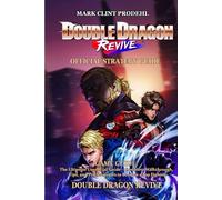 Double Dragon Revive GAME GUIDE: The Ultimate Unofficial Guide - Complete Walkthrough, Tips, and Pro Strategies to Become a Top Fighter