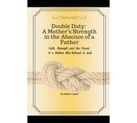 Double Duty: A Mother"s Strength in the Absence of a Father