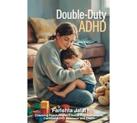 Double-duty Adhd: Supporting Your Child Without Losing Yourself: A Neuroscience-Based Survival Guide for ADHD Parents Raising ADHD Children