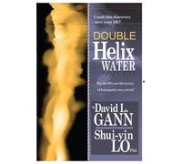 Double Helix Water Has the 200-year-old mystery of homeopathy been solved?