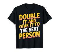 Double It And Give It To The Next Person Tendenza Internet - Maglietta