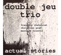 Double Jeu Trio - Actual Stories