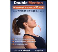 Double Menton : Programme Maison en 30 Jours pour Affiner le Visage et Raffermir le Cou: Exercices simples et efficaces sans matériel pour tonifier le ... et réduire visiblement le double menton