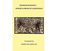 Double Radiance: Poetry and Prose of Li Qingzhao