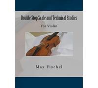Double Stop Scale and Technical Studies: For Violin