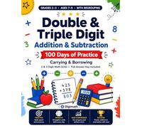 Double & Triple Digit Addition & Subtraction Workbook: 100 Days of Practice with Regrouping | 2 & 3 Digit Carrying & Borrowing | Math Drills for Grades 2-3, Ages 7-9, with Full Answer Key