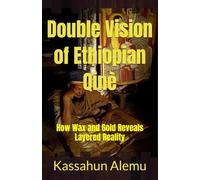 Double Vision of Ethiopian Qinè: How Wax and Gold Reveals Layered Reality