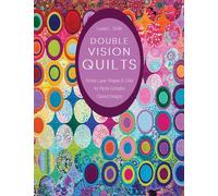 Double Vision Quilts: Simply Layer Shapes & Color for Richly Complex Curved Designs