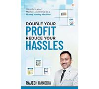 Double Your Profit Reduce Your Hassles: Transform Your Medical Dealership to a Money Making Machine