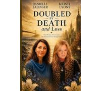 Doubled By Death and Loss: Two Women. Two Coasts. One Shared Journey Through Grief