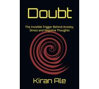 Doubt: The Invisible Trigger Behind Anxiety, Stress and Negative Thoughts