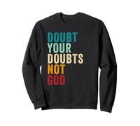 Doubt Your Doubts NOT GOD - Christian Faith Inspirational Felpa